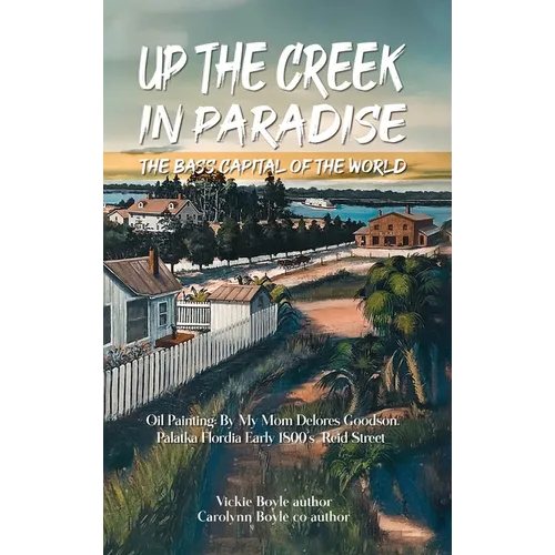 Up the Creek in Paradise: The Bass Capital of the World - Hardcover