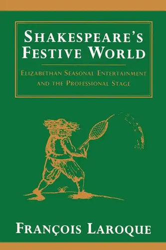 Shakespeare's Festive World: Elizbethan Seasonal Entertainment and the Professional Stage - Paperback