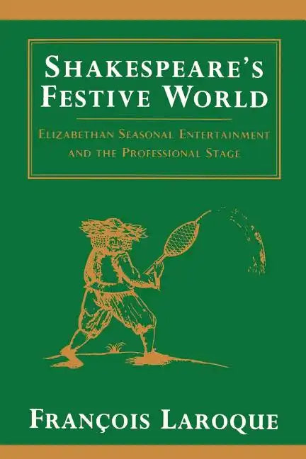 Shakespeare's Festive World: Elizbethan Seasonal Entertainment and the Professional Stage - Paperback