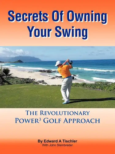 Secrets Of Owning Your Swing: The Revolutionary Power3 Golf Approach - Paperback