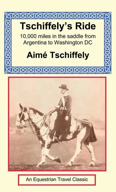 Tschiffely's Ride: Southern Cross to Pole Star - Hardcover