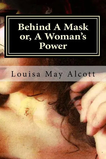 Behind A Mask or, A Woman's Power - Paperback
