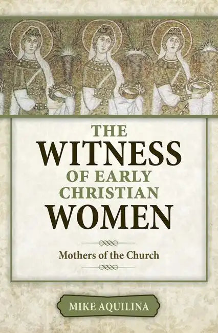 The Witness of Early Christian Women: Mothers of the Church - Paperback