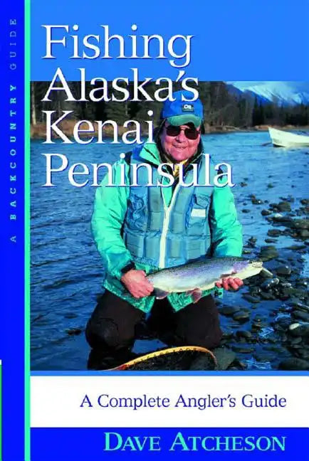 Fishing Alaska's Kenai Peninsula: A Complete Angler's Guide - Paperback