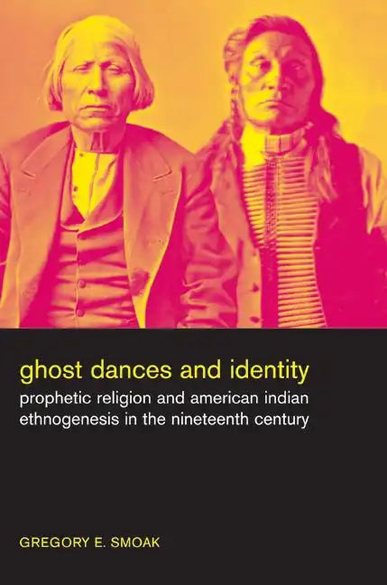 Ghost Dances and Identity: Prophetic Religion and American Indian Ethnogenesis in the Nineteenth Century - Paperback