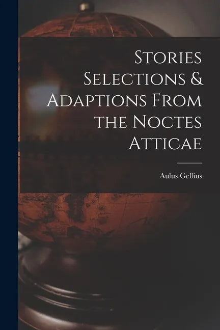 Stories Selections & Adaptions From the Noctes Atticae - Paperback