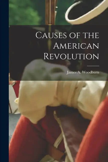 Causes of the American Revolution - Paperback