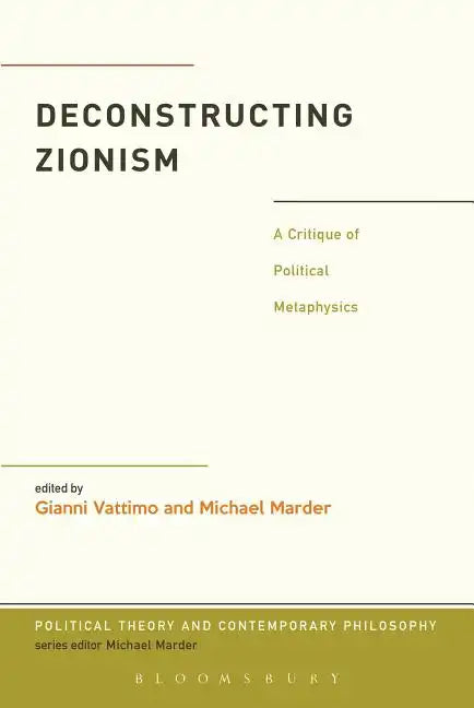 Deconstructing Zionism: A Critique of Political Metaphysics - Paperback