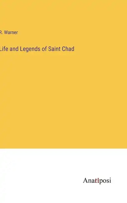 Life and Legends of Saint Chad - Hardcover