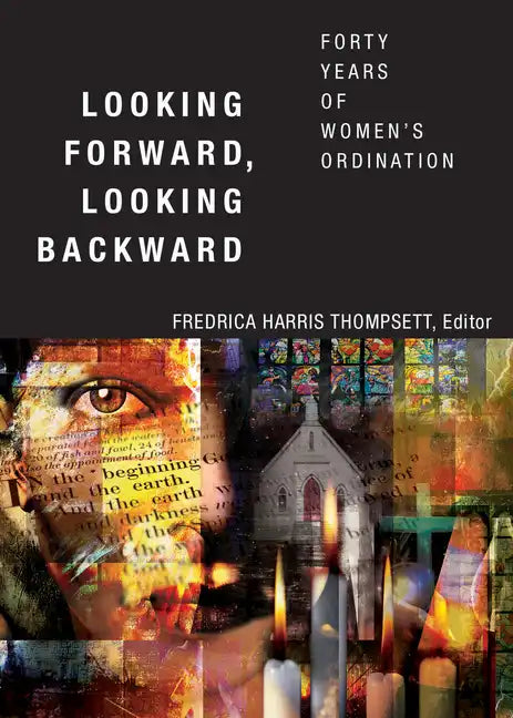 Looking Forward, Looking Backward: Forty Years of Women's Ordination - Paperback