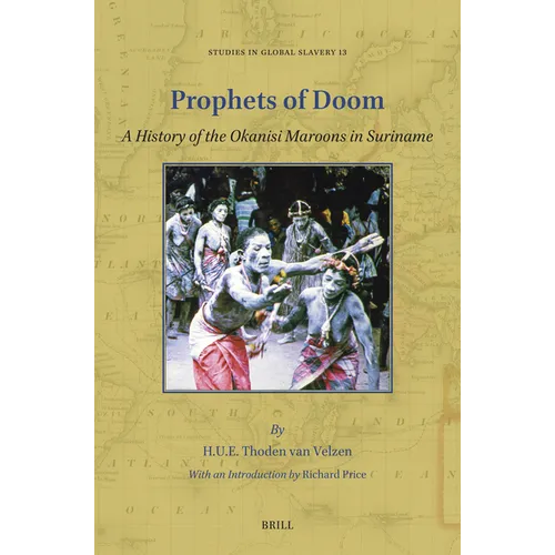 Prophets of Doom: A History of the Okanisi Maroons in Suriname - Paperback