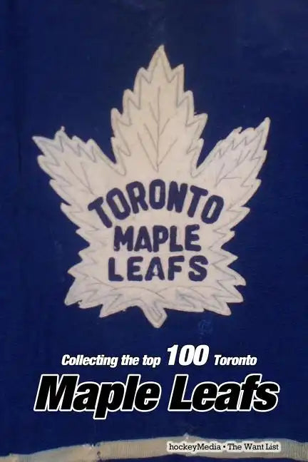 Collecting the Top 100: Toronto Maple Leafs - Paperback