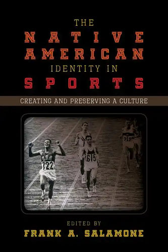 The Native American Identity in Sports: Creating and Preserving a Culture - Paperback