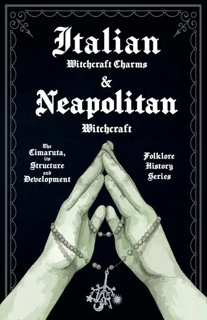 Italian Witchcraft Charms and Neapolitan Witchcraft - The Cimaruta, its Structure and Development (Folklore History Series) - Paperback