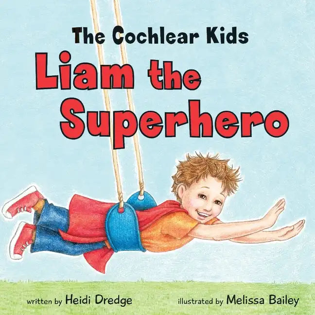 The Cochlear Kids: Liam the Superhero - Paperback