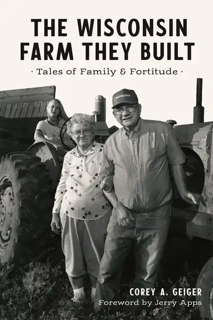 The Wisconsin Farm They Built: Tales of Family & Fortitude - Paperback
