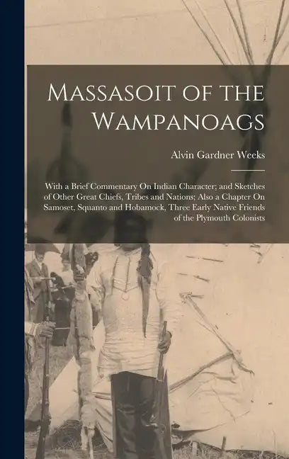 Massasoit of the Wampanoags: With a Brief Commentary On Indian Character; and Sketches of Other Great Chiefs, Tribes and Nations; Also a Chapter On - Hardcover