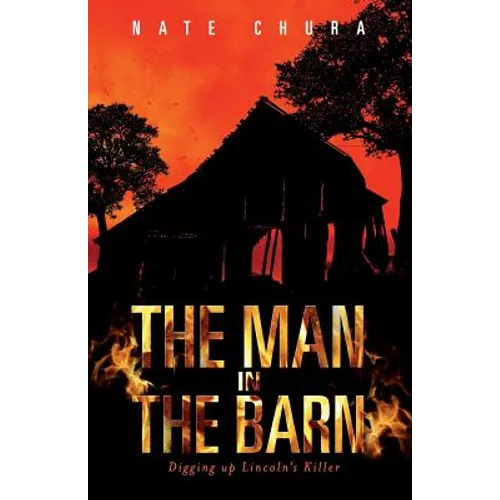 The Man in the Barn: Digging Up Lincoln's Killer - Paperback
