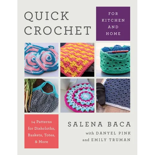 Quick Crochet for Kitchen and Home: 14 Patterns for Dishcloths, Baskets, Totes, & More - Paperback