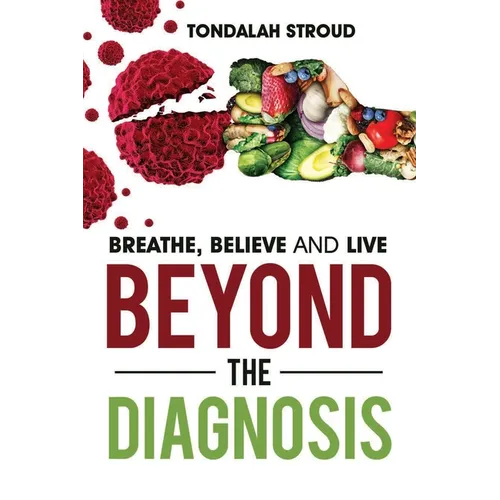 Beyond The Diagnosis: BREATHE, BELIEVE, and LIVE - Paperback