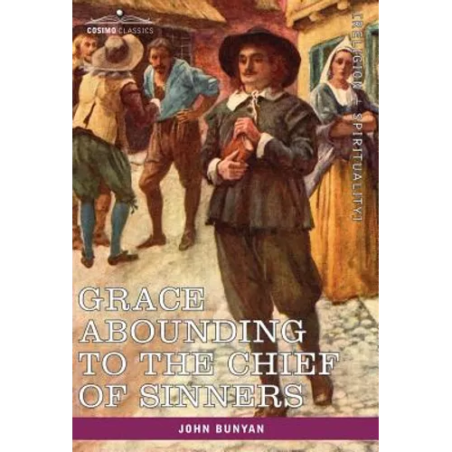 Grace Abounding to the Chief of Sinners: In a Faithful Account of the Life and Death of John Bunyan - Hardcover