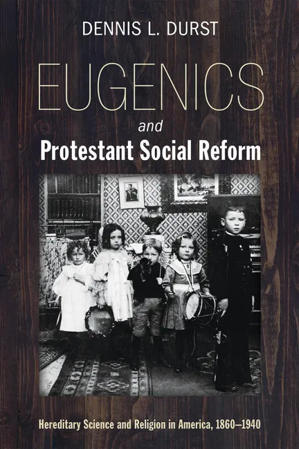 Eugenics and Protestant Social Reform: Hereditary Science and Religion in America, 1860-1940 - Paperback