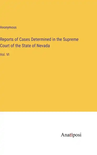 Reports of Cases Determined in the Supreme Court of the State of Nevada: Vol. VI - Hardcover