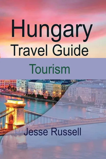 Hungary Travel Guide: Tourism - Paperback