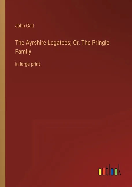 The Ayrshire Legatees; Or, The Pringle Family: in large print - Paperback