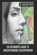 The Beginner's Guide to Understanding Schizophrenia: All the latest on symptoms, causes, and treatment in plain language for people in a hurry - Paperback