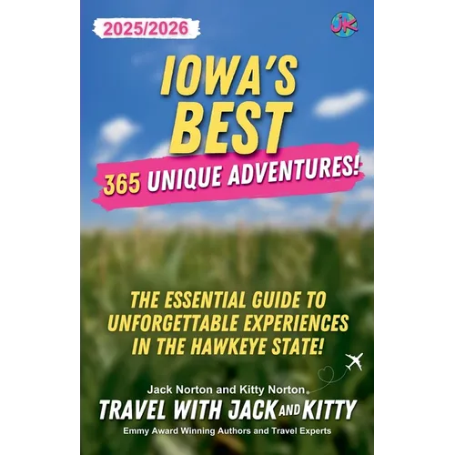 Iowa's Best: 365 Unique Adventures - 2025-2026 Edition: The Essential Guide to Unforgettable Experiences in the Hawkeye State - Paperback