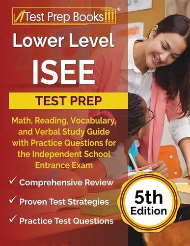 Lower Level ISEE Test Prep: Math, Reading, Vocabulary, and Verbal Study Guide with Practice Questions for the Independent School Entrance Exam [5t - Paperback