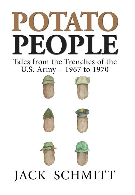Potato People: Tales from the Trenches of the U.S. Army-1967 to 1970 - Hardcover