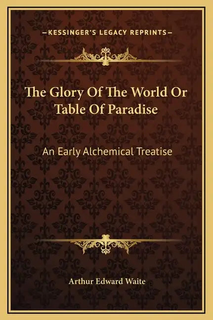 The Glory of the World or Table of Paradise: An Early Alchemical Treatise - Hardcover