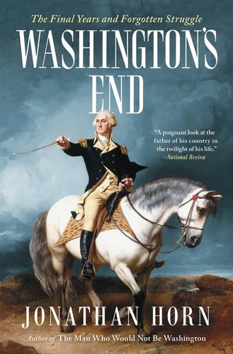 Washington's End: The Final Years and Forgotten Struggle - Paperback
