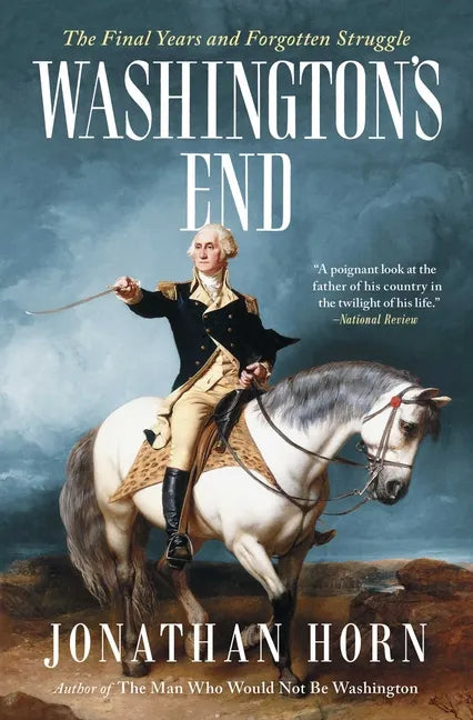 Washington's End: The Final Years and Forgotten Struggle - Paperback