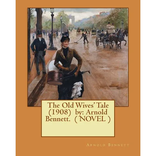 The Old Wives' Tale (1908) by: Arnold Bennett. ( NOVEL ) - Paperback
