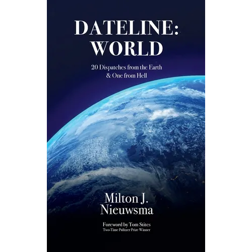 Dateline World-20 Dispatches from the Earth & One from Hell - Hardcover