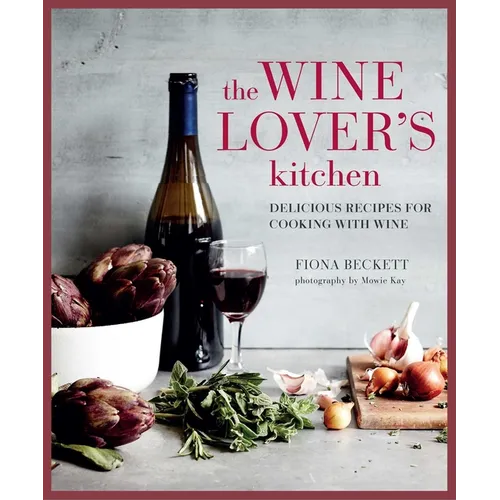 The Wine Lover's Kitchen: Delicious Recipes for Cooking with Wine - Hardcover