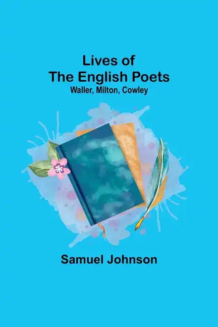 Lives of the English Poets: Waller, Milton, Cowley - Paperback