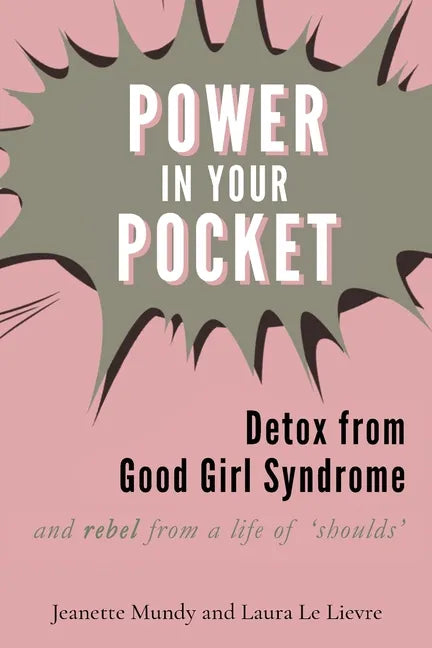 Power in Your Pocket: Detox from Good Girl Syndrome - Paperback