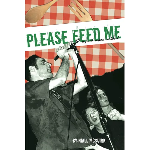 Please Feed Me: A Punk Vegan Cookbook - Paperback