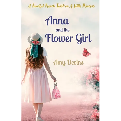 Anna and the Flower Girl: A Fanciful French Twist on A Little Princess - Paperback