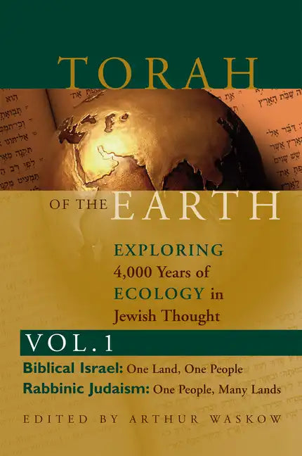 Torah of the Earth Vol 1: Exploring 4,000 Years of Ecology in Jewish Thought: Zionism & Eco-Judaism - Hardcover