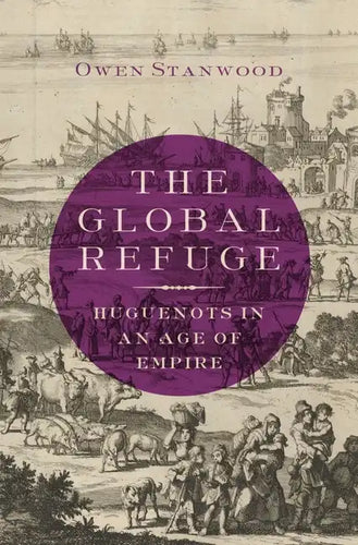Global Refuge: Huguenots in an Age of Empire - Hardcover