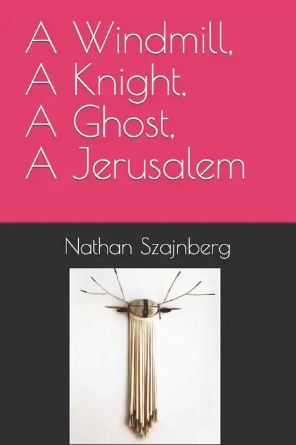 A Windmill, A Knight, A Ghost, A Jerusalem - Paperback