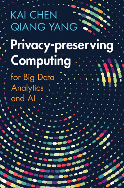 Privacy-Preserving Computing: For Big Data Analytics and AI - Hardcover