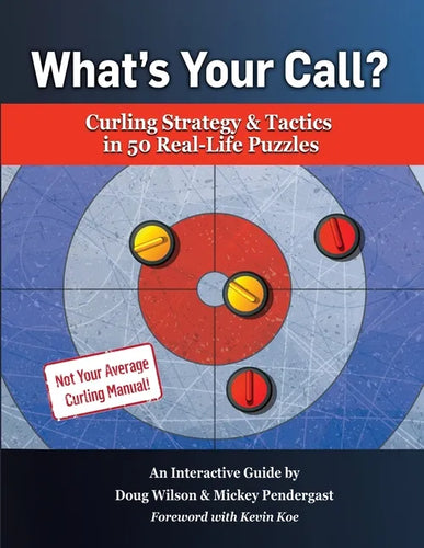 What's Your Call? Curling Strategy & Tactics in 50 Real-Life Puzzles: An Interactive Guide - Paperback