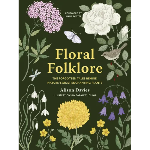 Floral Folklore: The Forgotten Tales Behind Nature's Most Enchanting Plants - Hardcover