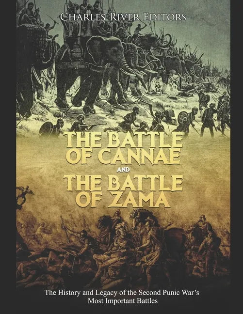 The Battle of Cannae and the Battle of Zama: The History and Legacy of the Second Punic War's Most Important Battles - Paperback